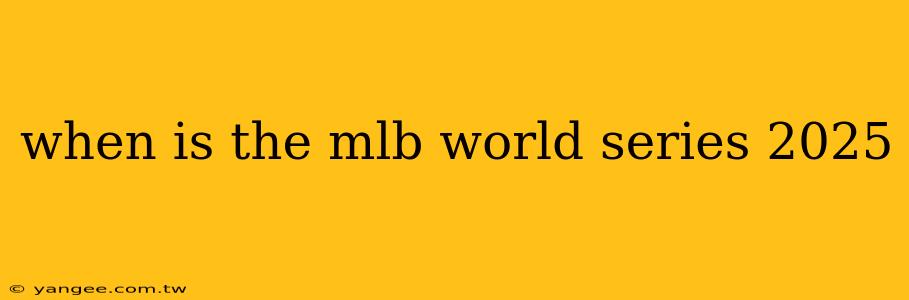 when is the mlb world series 2025