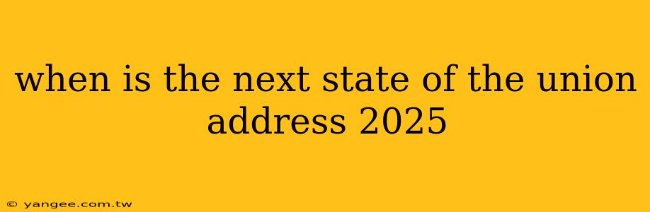 when is the next state of the union address 2025