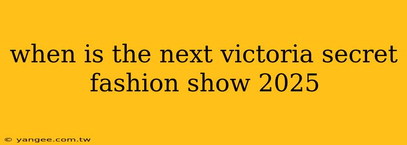 when is the next victoria secret fashion show 2025