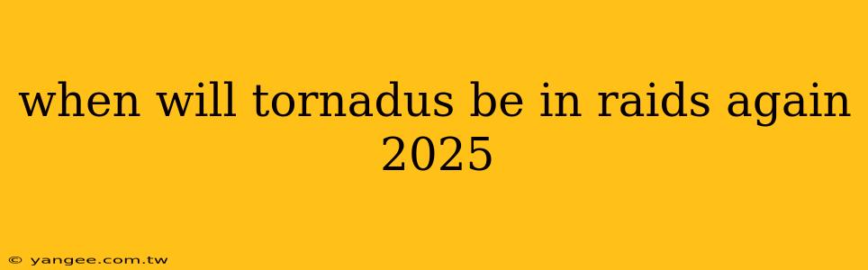 when will tornadus be in raids again 2025