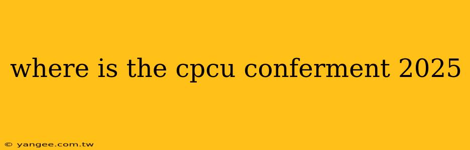 where is the cpcu conferment 2025