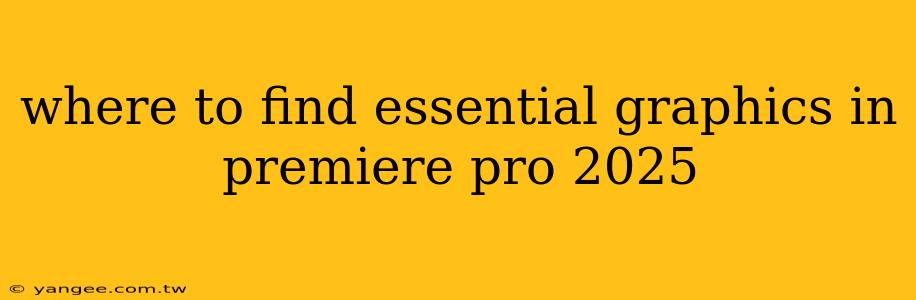 where to find essential graphics in premiere pro 2025