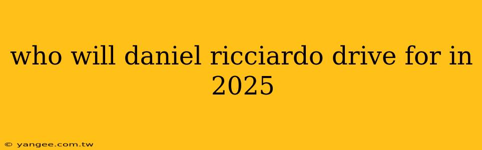 who will daniel ricciardo drive for in 2025