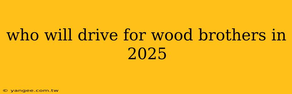 who will drive for wood brothers in 2025