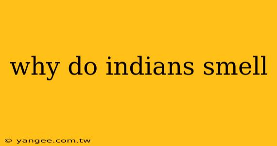 why do indians smell