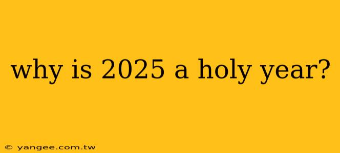 why is 2025 a holy year?